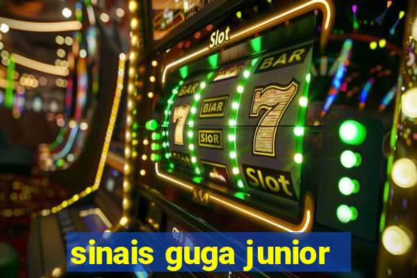 sinais guga junior